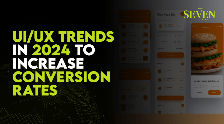 UI/UX Trends in 2024 to Increase Conversion Rates