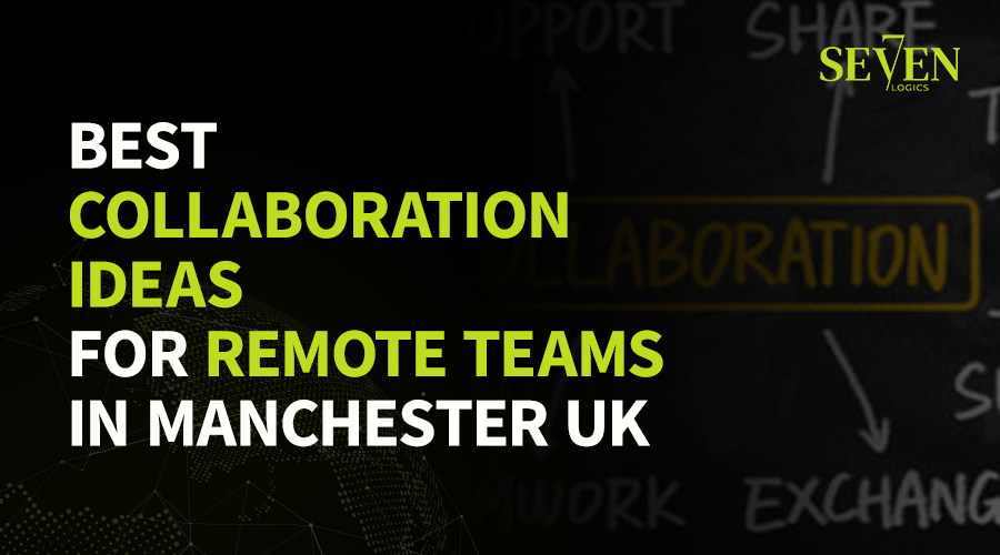 Best Collaboration Ideas for Remote Teams in Manchester UK