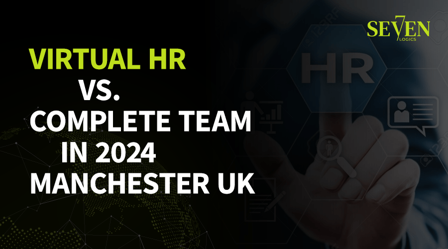 Virtual HR vs. Complete Team In 2024 In Manchester UK